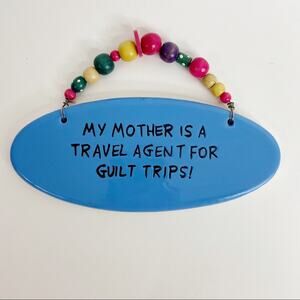 Tumbleweed Pottery | My Mother Is A Travel Agent For Guilt Trips Sign